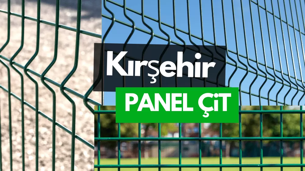 Kırşehir Panel Çit ve Bahçe Çit Fiyatları